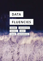 Cover of 'Data Fluencies' by Philippa R. Adams, Roopa Vasudevan, Gillian Russell, Kishonna Gray, Wendy Hui Kyong Chun and Tara McPherson 